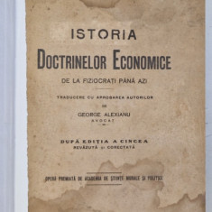 ISTORIA DOCTRINELOR ECONOMICE DE LA FIZIOCRATI PANA AZI , DUPA EDITIA A V A , 1926 *PREZINTA HALOURI DE APA