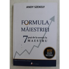 FORMULA MAIESTRIEI - 7 PASI DE LA UCENIC LA MAESTRU de ANDY SZEKELY , 2018
