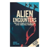 Alien Encounters : True-Life Stories of UFOs and Other Extra-Terrestrial Phenomena, Rupert Matthews