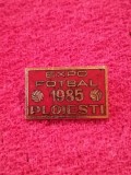 Insigna fotbal - &quot;EXPO FOTBAL&quot; PLOIESTI 1985