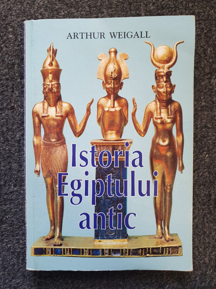 ISTORIA EGIPTULUI ANTIC - Arthur Weigall | Okazii.ro