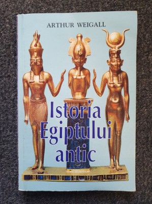 ISTORIA EGIPTULUI ANTIC - Arthur Weigall foto