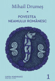 Povestea neamului rom&acirc;nesc. Vol. 1 - Mihail Drumeș, cartea romaneasca