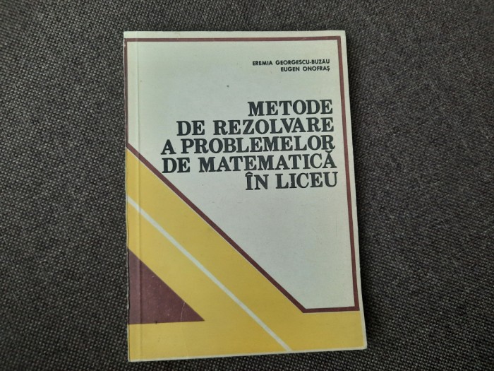 Metode De Rezolvare A Problemelor De Matematica In Liceu -Eremia Georgescu-Buzau