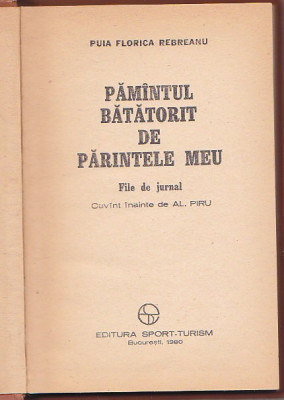 PUIA FLORICA REBREANU - PAMANTUL BATATORIT DE PARINTELE MEU ( FILE DE JURNAL ) foto