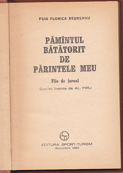 PUIA FLORICA REBREANU - PAMANTUL BATATORIT DE PARINTELE MEU ( FILE DE JURNAL )