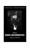 Sf&acirc;ntul Ioan Maximovici. Viața și minunile - Paperback - Serafim Rose, Gherman Podmosenski - Sophia