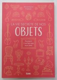 LA VIE SECRETE DE NOS OBJETS par ANNEMARIE TRAKKER , 2022