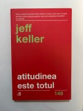 Atitudinea este totul - Jeff Keller