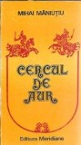 Cercul de aur de Mihai Maniutiu, Editura Meridiane, 1989, 216 pagini, carte veche, literatura romana