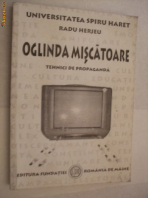 OGLINDA IN MISCARE - Tehnici de Propaganda - Radu Herjeu - 2000, 272 p. foto