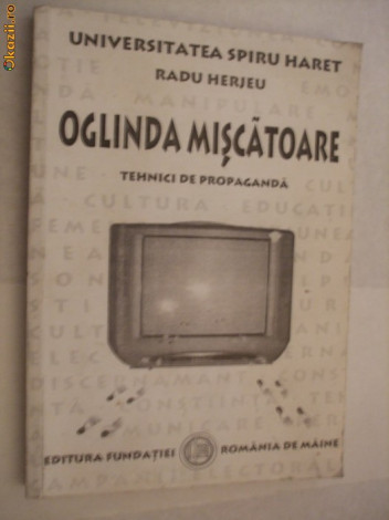 OGLINDA IN MISCARE - Tehnici de Propaganda - Radu Herjeu - 2000, 272 p.