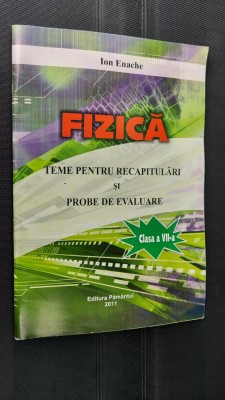 FIZICA CLASA A VII A TEME PENTRU RECAPITULARI SI PROBE DE EVALUARE ION ENACHE foto