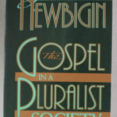 THE GOSPEL IN A PLURALIST SOCIETY by LESLIE NEWBIGIN , 1989 , PREZINTA SUBLINIERI SI INSEMNARI CU CREIONUL *