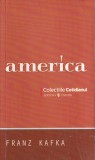 Roman "America" de Franz Kafka, Editia 2008, Carti Beletristica, Limba Romana, Stare Buna, Coperta Brosata
