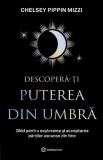 Descopera-Ti Puterea Din Umbra, Chelsey Pippin Mizzi - Editura Bookzone