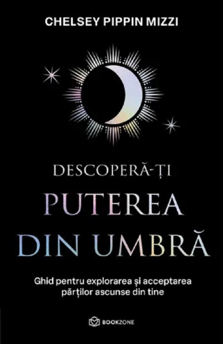 Descopera-Ti Puterea Din Umbra, Chelsey Pippin Mizzi - Editura Bookzone