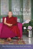 The Life of My Teacher: A Biography of Ling Rinpoche