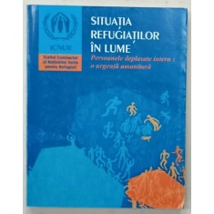 SITUATIA REFUGIATILOR IN LUME , PERSOANELE DEPLASATE INTERN : O URGENTA UMANITARA , 1997