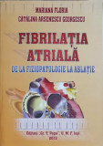 FIBRILATIA ATRIALA DE LA FIZIOPATOLOGIE LA ABLATIE-MARIANA FLORIA, CATALINA ARSENESCU GEORGESCU