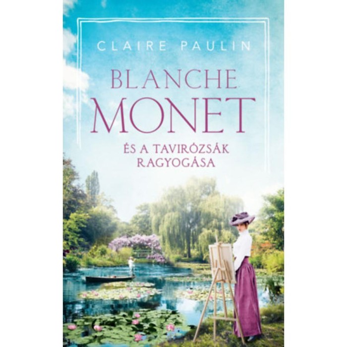 Blanche Monet &eacute;s a tavir&oacute;zs&aacute;k ragyog&aacute;sa - Claire Paulin