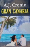 Gran Canaria - A.J. Cronin, 2012, Orizonturi, Romane Celebre, Coperta Necartonata, 318 Pagini