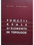 Miron Nicolescu - Functii reale si elemente de topologie (Editia: 1968)