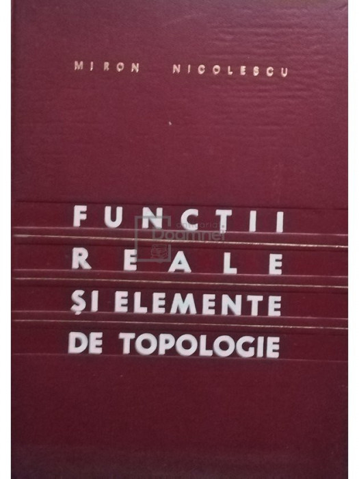 Miron Nicolescu - Functii reale si elemente de topologie (editia 1968)