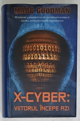 X- CYBER : VIITORUL INCEPE AZI de MARC GOODMAN , 2016 foto
