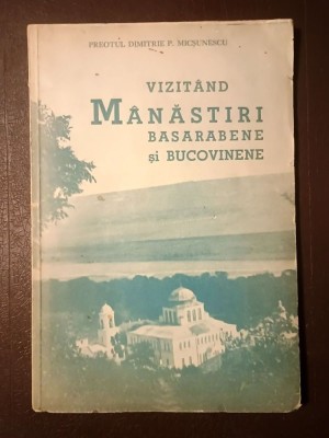 Preotul Dimitrie P. Micșunescu - Vizit&amp;acirc;nd m&amp;acirc;năstiri basarabene și bucovinene (1937) foto