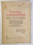 PRINCIPIUL NATIONALITATILOR. ORIGINILE EVOLUTIA SI ELEMENTELE CONSTITUTIVE ALE NATIONALITATII de ROMULUS SEISANU , EDITIA I - BUCURESTI, 1935