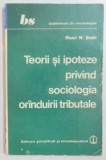 Henri H. Stahl - Teorii și ipoteze privind sociologia or&icirc;ndurii tributale