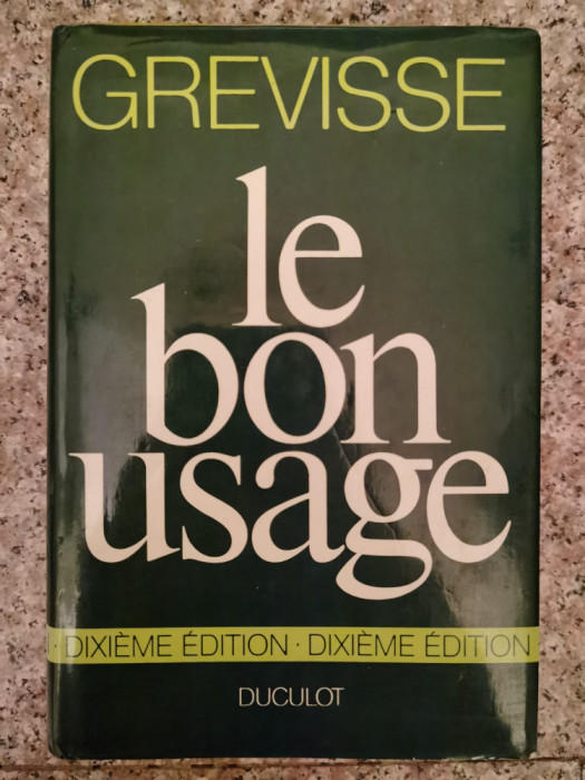 Le Bon Usage - Grammaire Francaise Avec Des Remarques Sur La - Maurice Grevisse ,554230