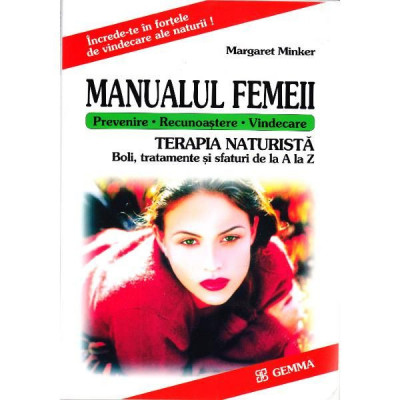 M. Minker - Manualul femeii. Terapia naturistă. Boli, tratamente și sfaturi foto