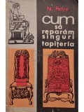 Nicolae Petre - Cum sa reparam singuri tapiteria (Editia: 1971)