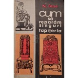 Nicolae Petre - Cum sa reparam singuri tapiteria (Editia: 1971)
