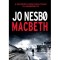 Macbeth - Jo Nesbo