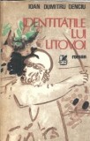 Identitatile lui Litovoi - Ioan Dumitru Denciu, Cartea Romaneasca, 1985, Editie Veche, Literatura Romana