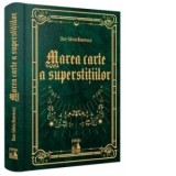 Marea carte a superstitiilor. 999 de credinte populare sau din folclorul urban despre soarta, noroc sau ghinion - Dan-Silviu Boerescu