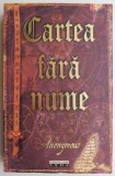 Cartea fara nume &ndash; Anonymous (putin uzata)