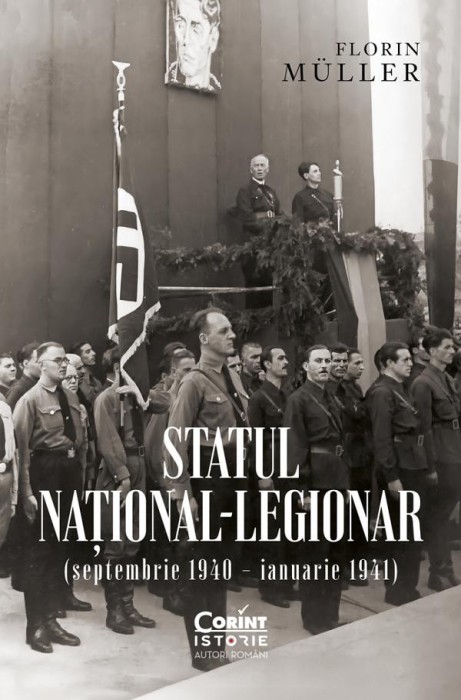 Statul National-Legionar (Septembrie 1940 , Ianuarie 1941), Florin Muller - Editura Corint