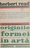 Cumpara ieftin Originile Formei &icirc;n Artă - Herbert Read - Carte