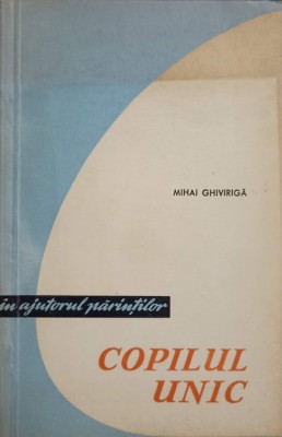 COPILUL UNIC-MIHAI GHIVIRIGA-238461 foto