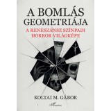 A boml&aacute;s geometri&aacute;ja - A renesz&aacute;nsz sz&iacute;npadi horror vil&aacute;gk&eacute;pe - Koltai M. G&aacute;bor