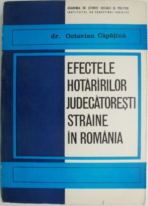 Efectele hotararilor judectoresti straine in Romania &ndash; Octavian Capatina