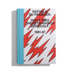 Nathalie Du Pasquier - Don&#039;t Take These Drawings Seriously 2015 carte hardcover