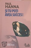Si tu poti avea succes! - Paul Hanna, Curtea Veche, 2007, Psihologie, Dezvoltare personala