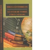 Sa stam de vorba fara catalog - Mircea Santimbreanu