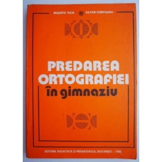 Predarea ortografiei in gimnaziu &ndash; Melente Nica, Silvius Cureteanu