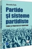 Partide si sisteme partidiste. Teorie si practica est-europeana - Alexandru Radu - Editura Universul Juridic